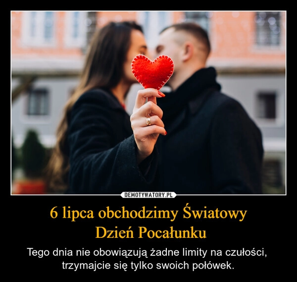 
    6 lipca obchodzimy Światowy
 Dzień Pocałunku
