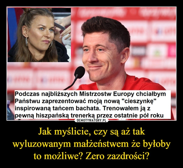 
    Jak myślicie, czy są aż tak wyluzowanym małżeństwem że byłoby to możliwe? Zero zazdrości?