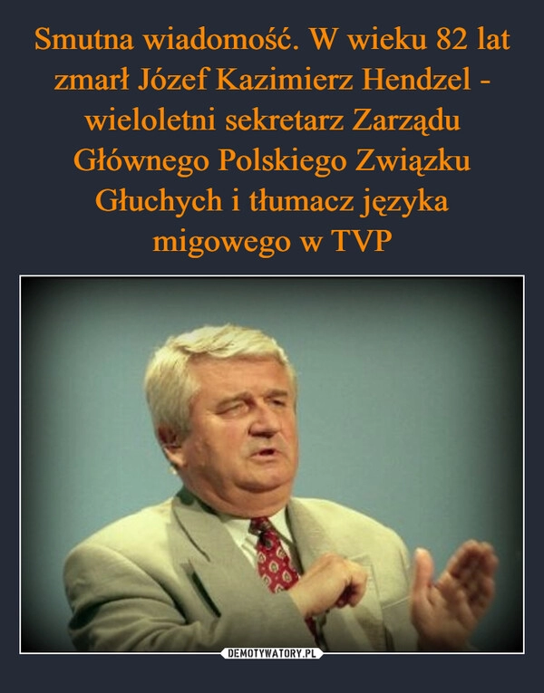 
    Smutna wiadomość. W wieku 82 lat zmarł Józef Kazimierz Hendzel - wieloletni sekretarz Zarządu Głównego Polskiego Związku Głuchych i tłumacz języka migowego w TVP