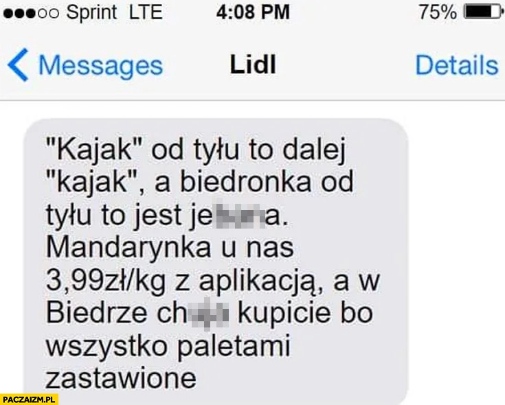 
    SMS od Lidl kajak od tyłu to dalej kajak a Biedronka od tylu jest jechana