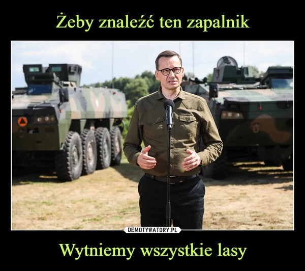 
    Żeby znaleźć ten zapalnik Wytniemy wszystkie lasy