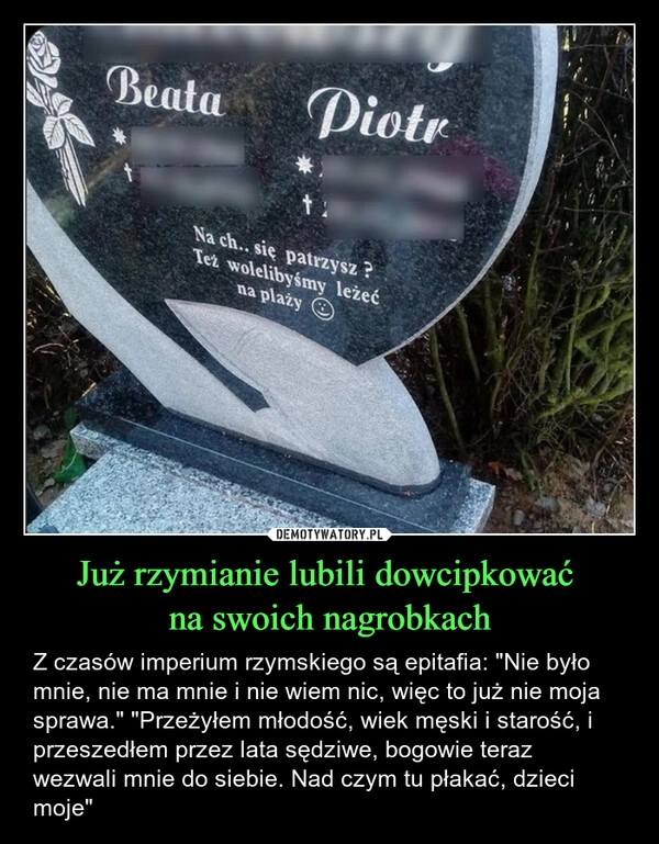 
    Już rzymianie lubili dowcipkować 
na swoich nagrobkach