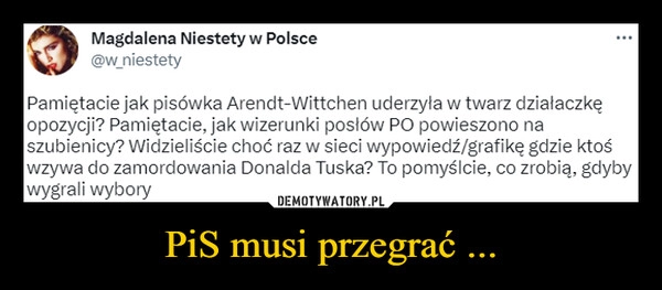 
    PiS musi przegrać ...