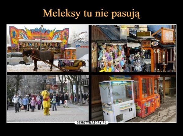 
    Meleksy tu nie pasują