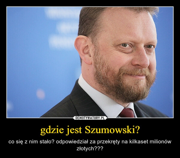 
    gdzie jest Szumowski?