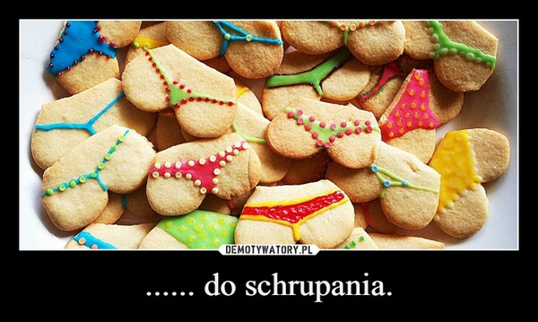 
    ...... do schrupania.