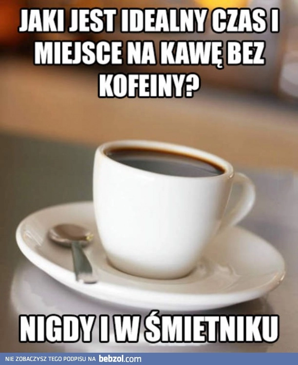 
    Czas i miejsce na kawę bezkofeinową