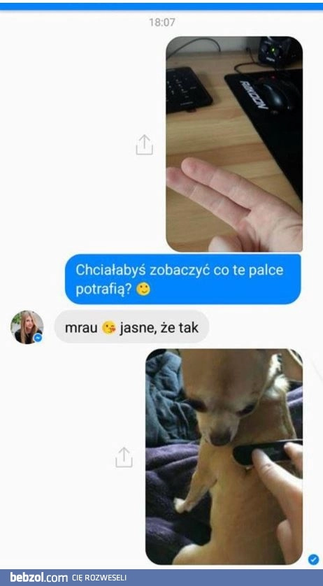 
    Chciałabyś zobaczyć co ten palce potrafią?