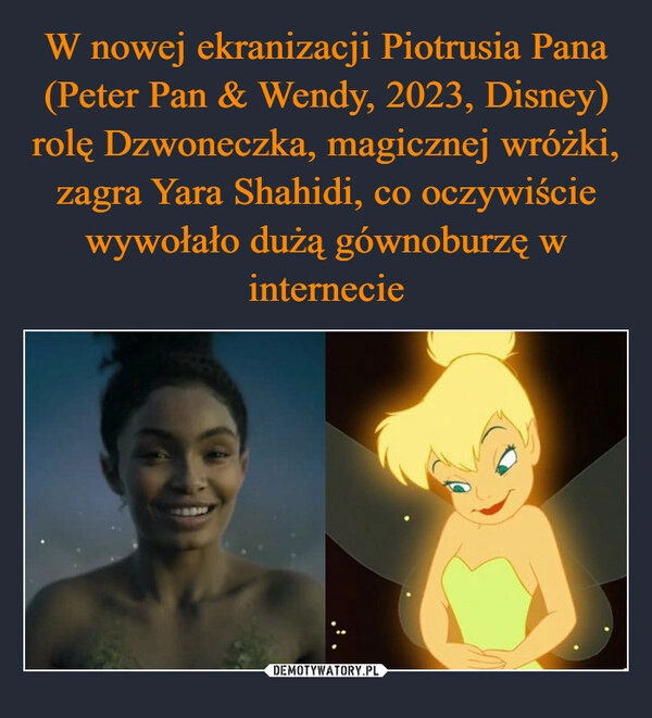 
    W nowej ekranizacji Piotrusia Pana (Peter Pan & Wendy, 2023, Disney) rolę Dzwoneczka, magicznej wróżki, zagra Yara Shahidi, co oczywiście wywołało dużą gównoburzę w internecie