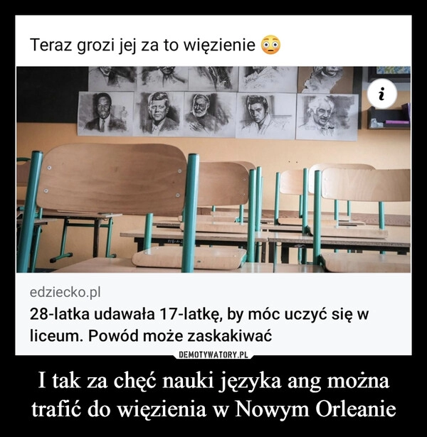 
    I tak za chęć nauki języka ang można trafić do więzienia w Nowym Orleanie