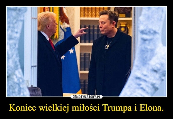 
    Koniec wielkiej miłości Trumpa i Elona.