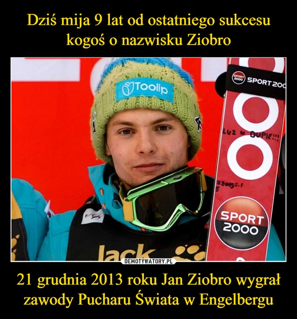 
    
Dziś mija 9 lat od ostatniego sukcesu kogoś o nazwisku Ziobro 21 grudnia 2013 roku Jan Ziobro wygrał zawody Pucharu Świata w Engelbergu 