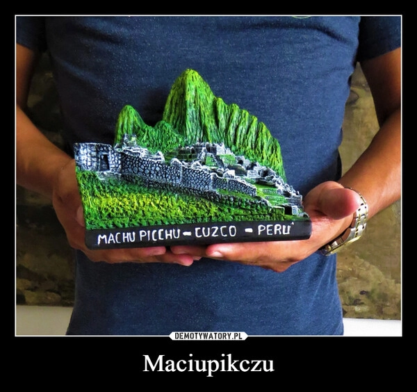 
    Maciupikczu