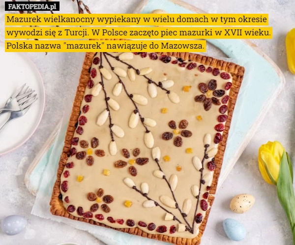 
    Mazurek wielkanocny wypiekany w wielu domach w tym okresie wywodzi się z