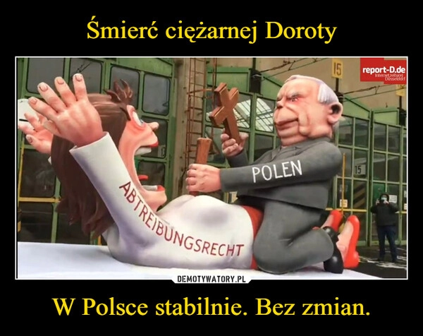 
    Śmierć ciężarnej Doroty W Polsce stabilnie. Bez zmian.