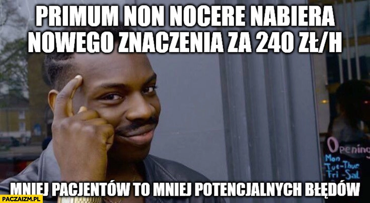 
    Primum non nocere nabiera nowego znaczenia za 240zl na godzinę mniej pacjentów to mniej potencjalnych błędów