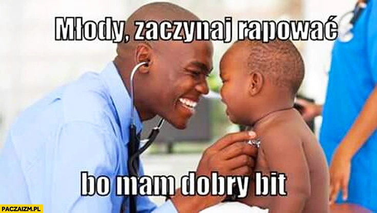 
    Młody zaczynaj rapować bo mam dobry bit