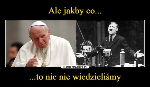 
    Ale jakby co... ...to nic nie wiedzieliśmy