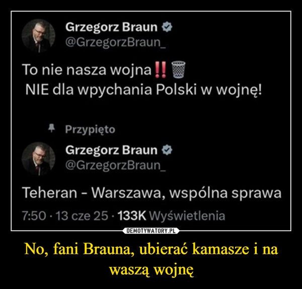 
    No, fani Brauna, ubierać kamasze i na waszą wojnę