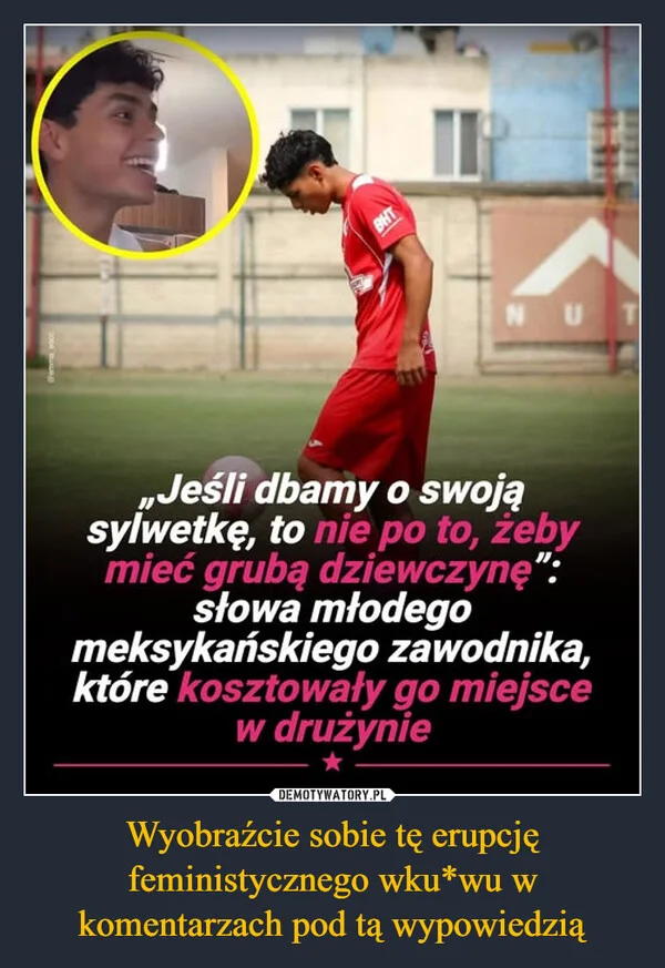 
    Wyobraźcie sobie tę erupcję feministycznego wku*wu w komentarzach pod tą wypowiedzią