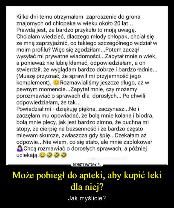 
    Może pobiegł do apteki, aby kupić leki dla niej?