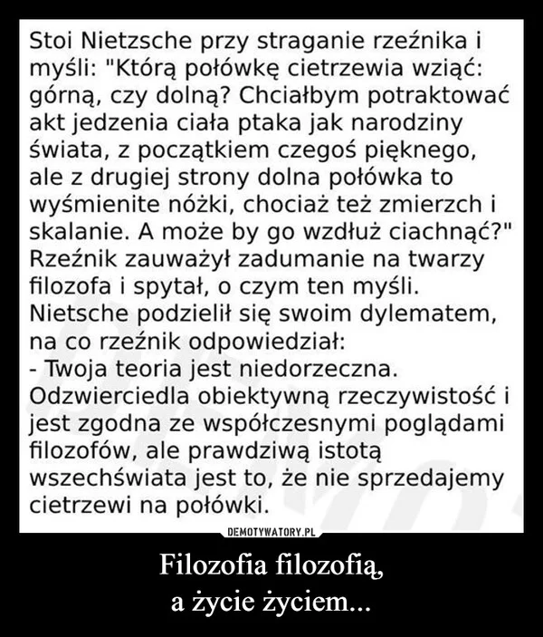 
    Filozofia filozofią, a życie życiem...