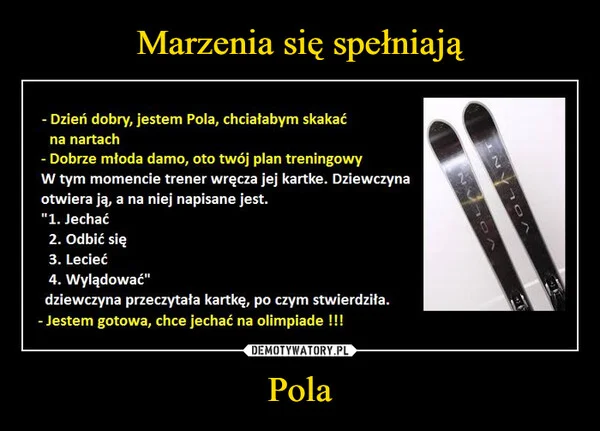 
    Marzenia się spełniają Pola