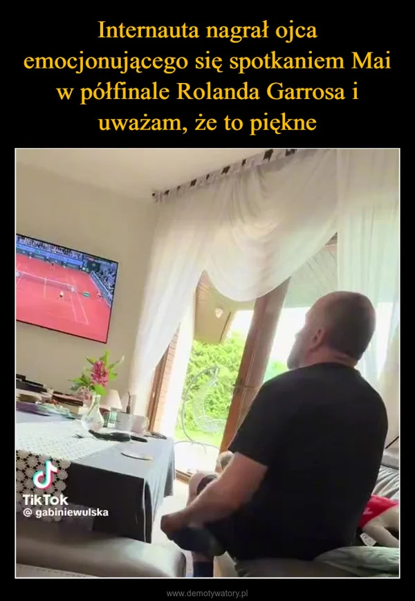 
    Internauta nagrał ojca emocjonującego się spotkaniem Mai w półfinale Rolanda Garrosa i uważam, że to piękne