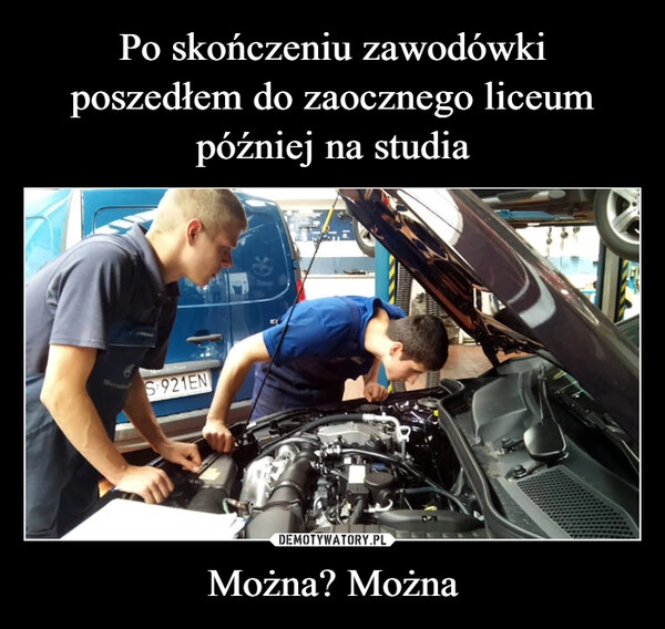 
    Po skończeniu zawodówki poszedłem do zaocznego liceum później na studia Można? Można