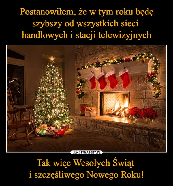 
    Postanowiłem, że w tym roku będę szybszy od wszystkich sieci handlowych i stacji telewizyjnych Tak więc Wesołych Świąt i szczęśliwego Nowego Roku!