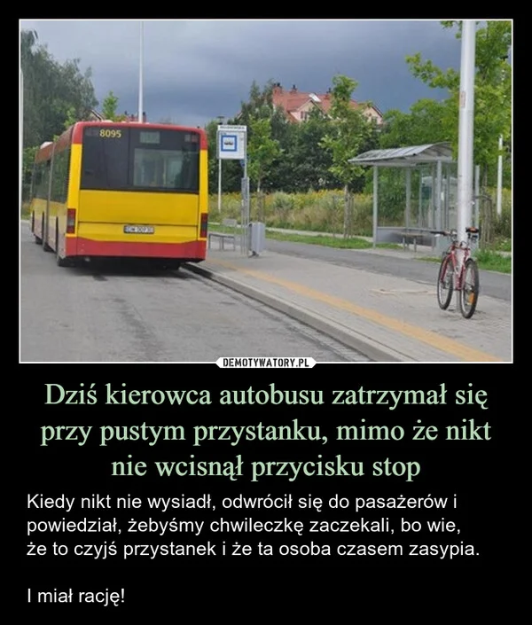
    Dziś kierowca autobusu zatrzymał się przy pustym przystanku, mimo że nikt nie wcisnął przycisku stop