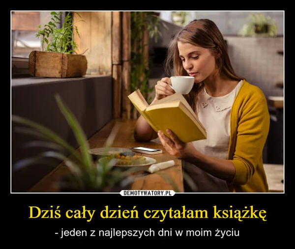 
    Dziś cały dzień czytałam książkę