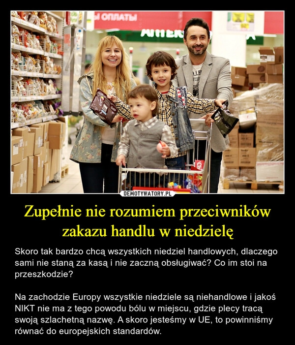 
    
Zupełnie nie rozumiem przeciwników zakazu handlu w niedzielę 