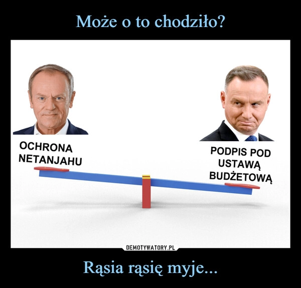 
    Może o to chodziło? Rąsia rąsię myje...