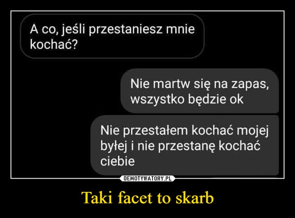 
    Taki facet to skarb