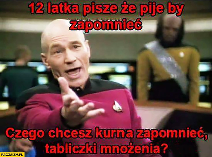 
    12 latka pisze, że pije by zapomnieć. Czego chcesz zapomnieć, tabliczki mnożenia?