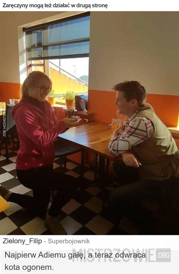 
    Zaręczyny mogą też działać w drugą stronę