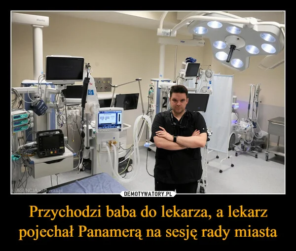 
    Przychodzi baba do lekarza, a lekarz pojechał Panamerą na sesję rady miasta