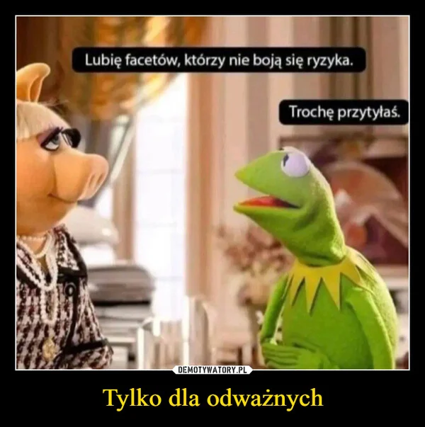 Tylko dla odważnych