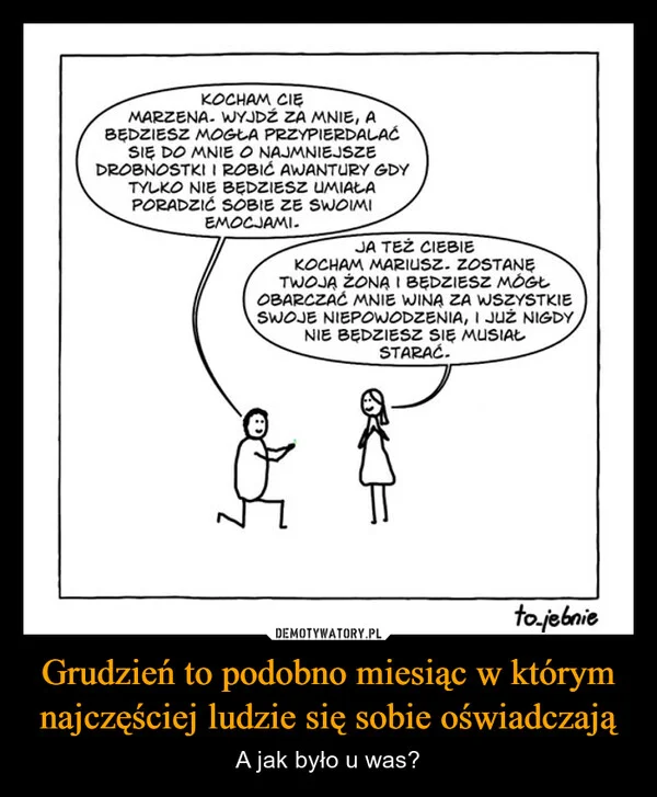 
    Grudzień to podobno miesiąc w którym najczęściej ludzie się sobie oświadczają