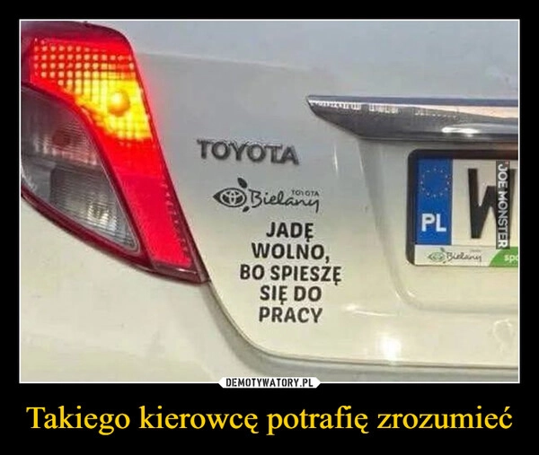 
    Takiego kierowcę potrafię zrozumieć