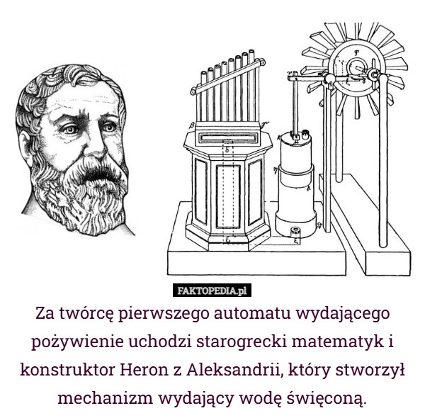 
    Za twórcę pierwszego automatu wydającego pożywienie uchodzi starogrecki