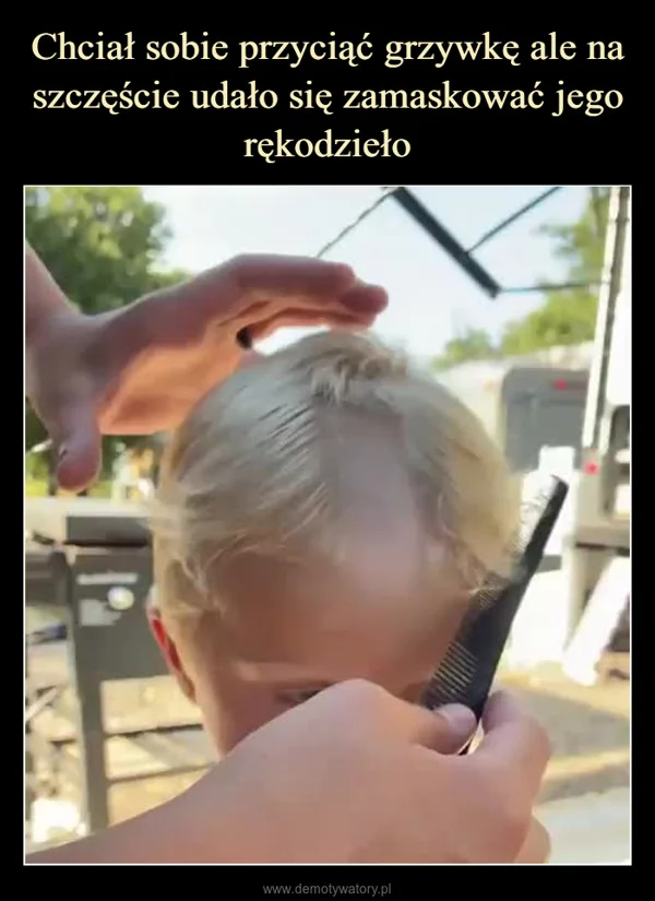 
    Chciał sobie przyciąć grzywkę ale na szczęście udało się zamaskować jego rękodzieło