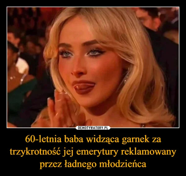 
    60-letnia baba widząca garnek za trzykrotność jej emerytury reklamowany przez ładnego młodzieńca