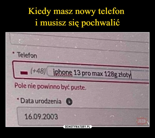 
    Kiedy masz nowy telefon 
i musisz się pochwalić