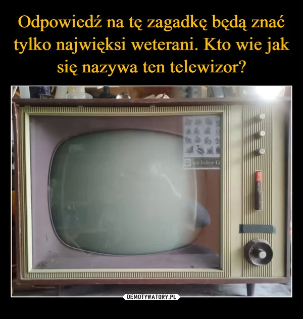 
    Odpowiedź na tę zagadkę będą znać tylko najwięksi weterani. Kto wie jak się nazywa ten telewizor?