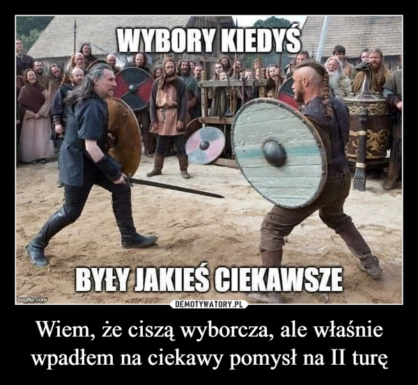 
    Wiem, że ciszą wyborcza, ale właśnie wpadłem na ciekawy pomysł na II turę