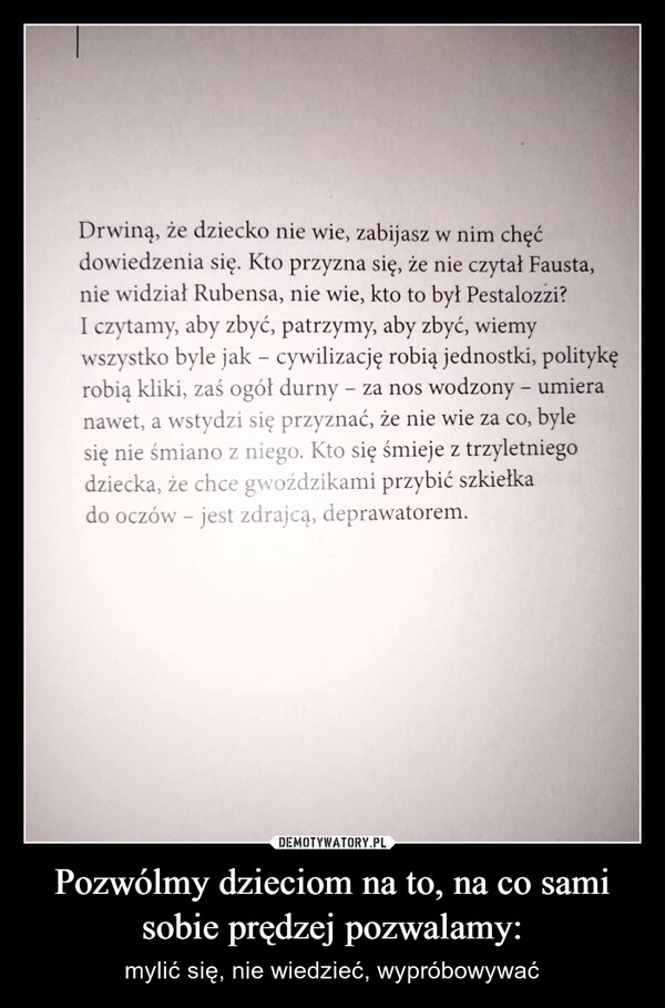 
    Pozwólmy dzieciom na to, na co sami sobie prędzej pozwalamy: