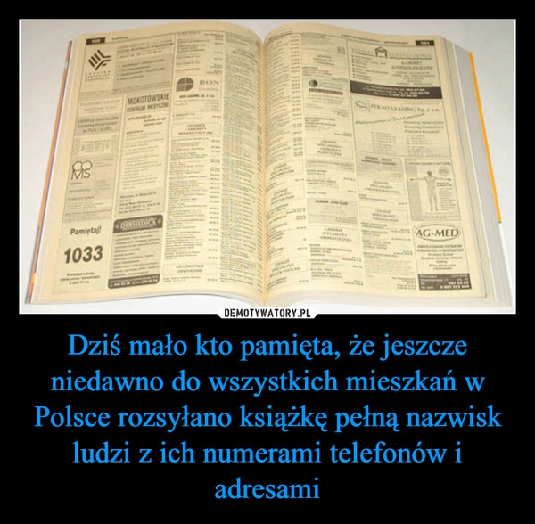 
    Dziś mało kto pamięta, że jeszcze niedawno do wszystkich mieszkań w Polsce rozsyłano książkę pełną nazwisk ludzi z ich numerami telefonów i adresami