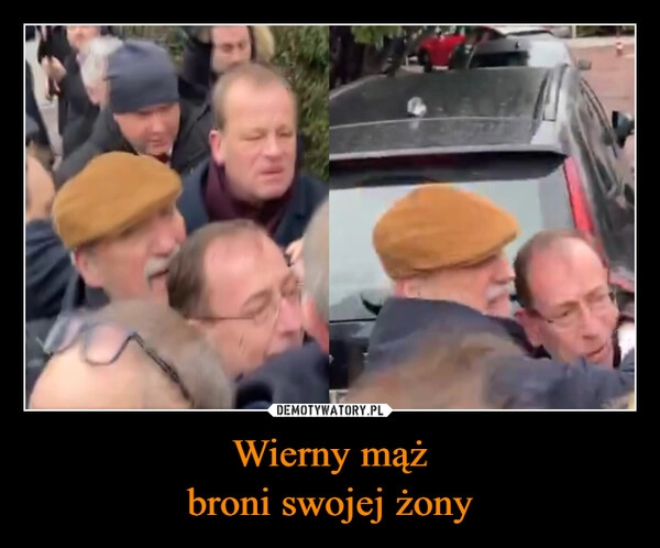 
    Wierny mąż
broni swojej żony